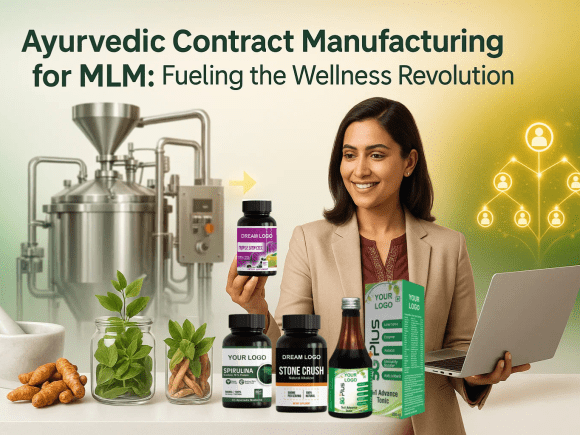 Ayurvedic Contract Manufacturing for MLM: Fueling the Wellness Revolution